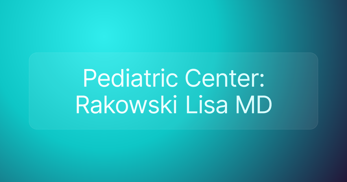 Pediatric Center: Rakowski Lisa MD