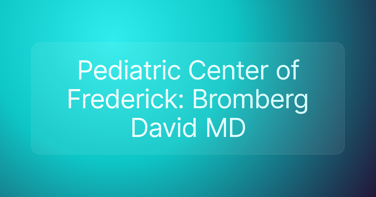 Pediatric Center of Frederick: Bromberg David MD