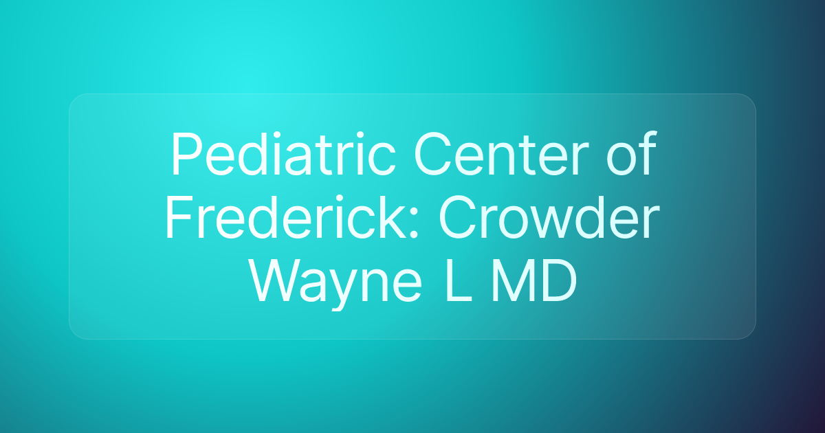 Pediatric Center of Frederick: Crowder Wayne L MD