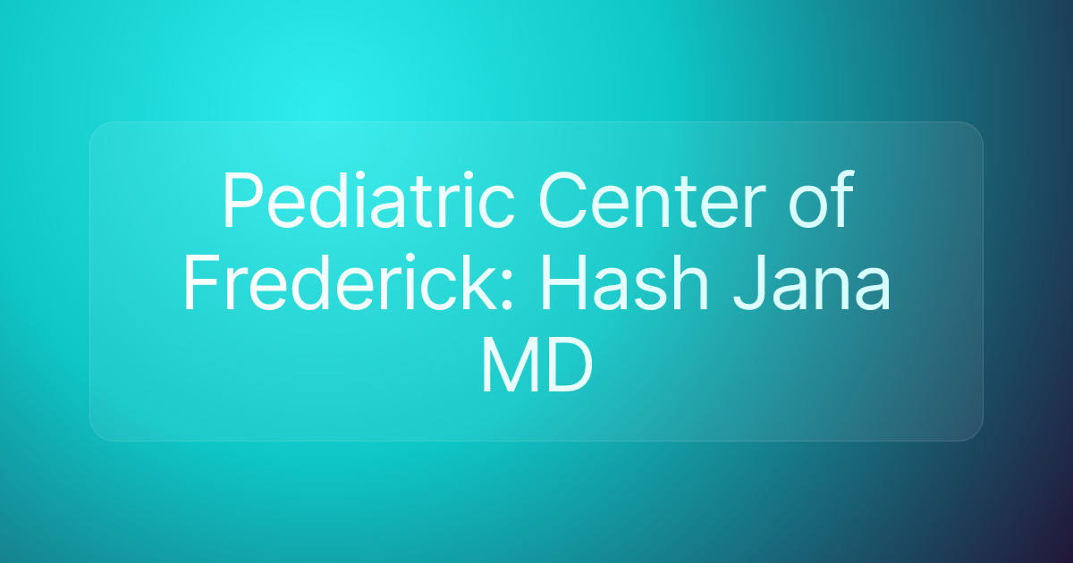Pediatric Center of Frederick: Hash Jana MD