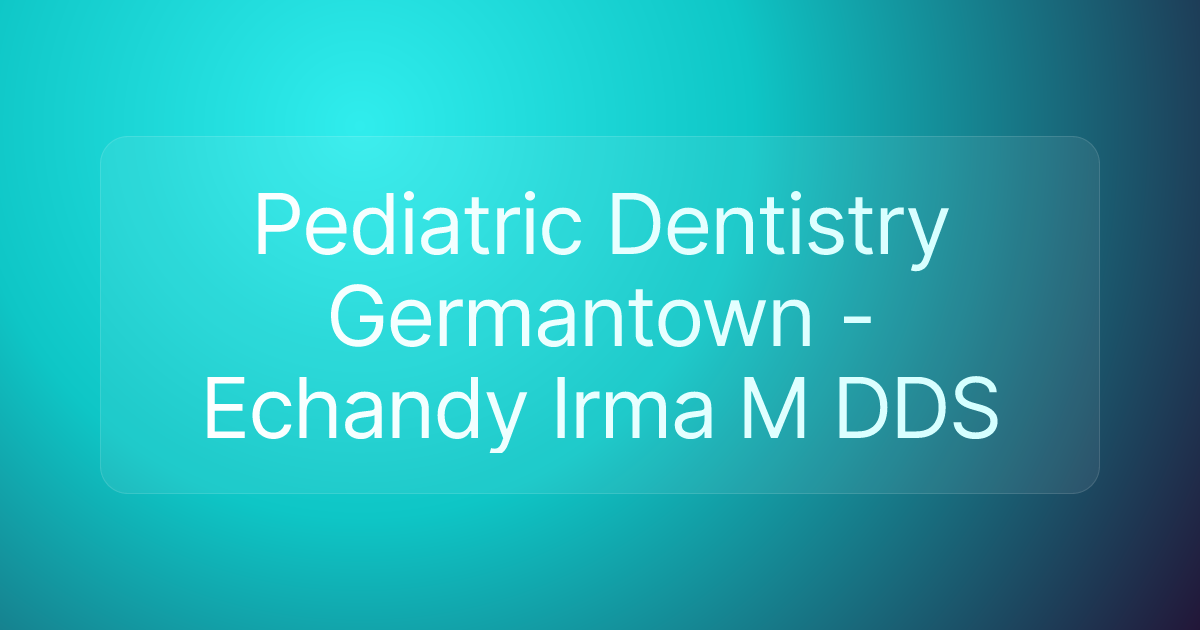 Pediatric Dentistry Germantown - Echandy Irma M DDS