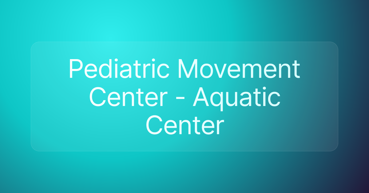 Pediatric Movement Center - Aquatic Center