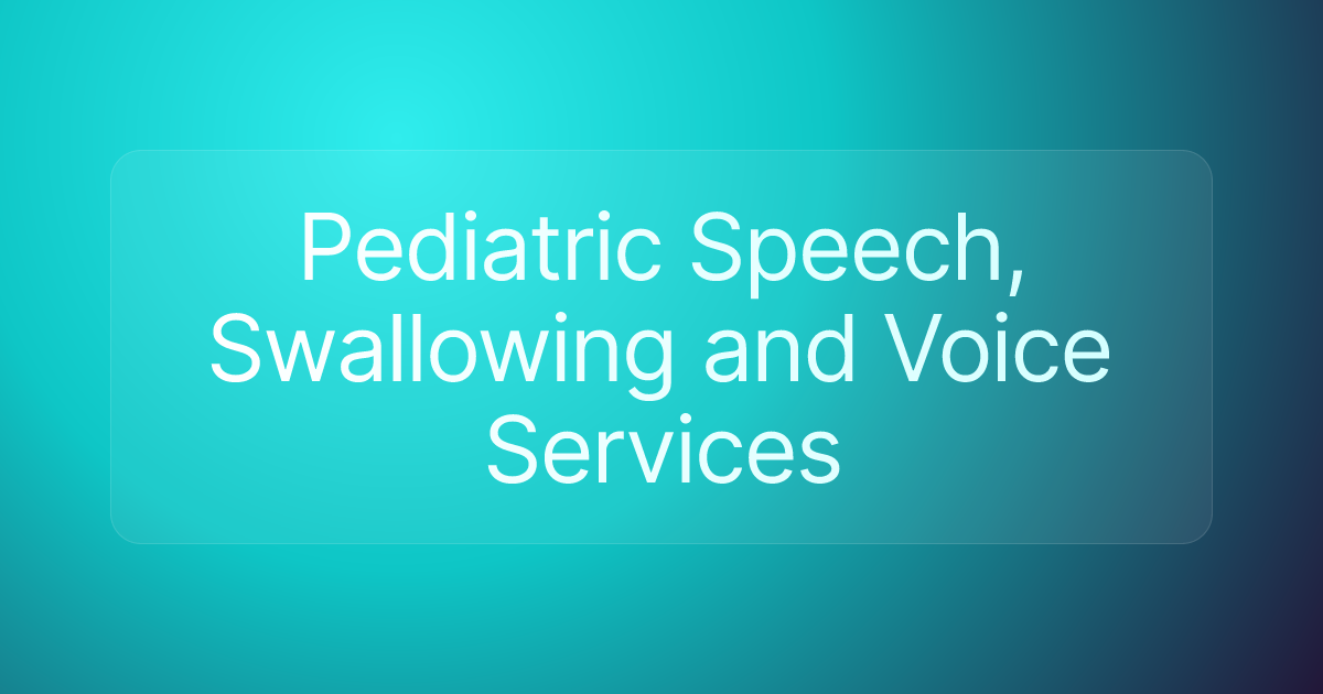 Pediatric Speech, Swallowing and Voice Services