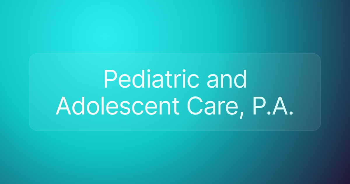 Pediatric and Adolescent Care, P.A.