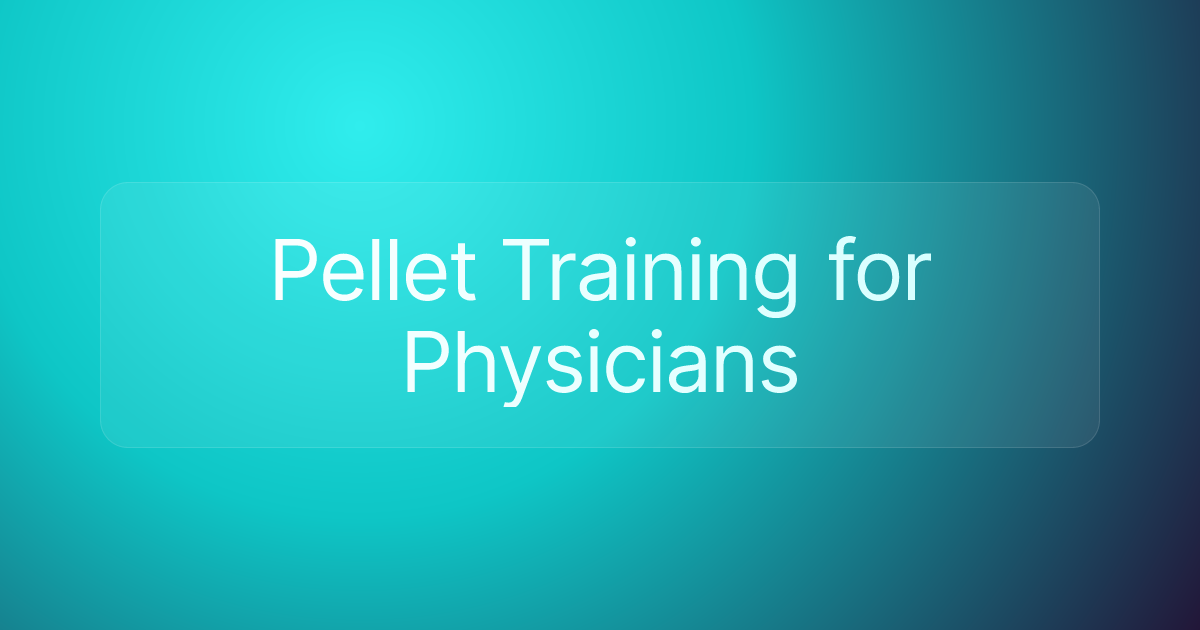 Pellet Training for Physicians
