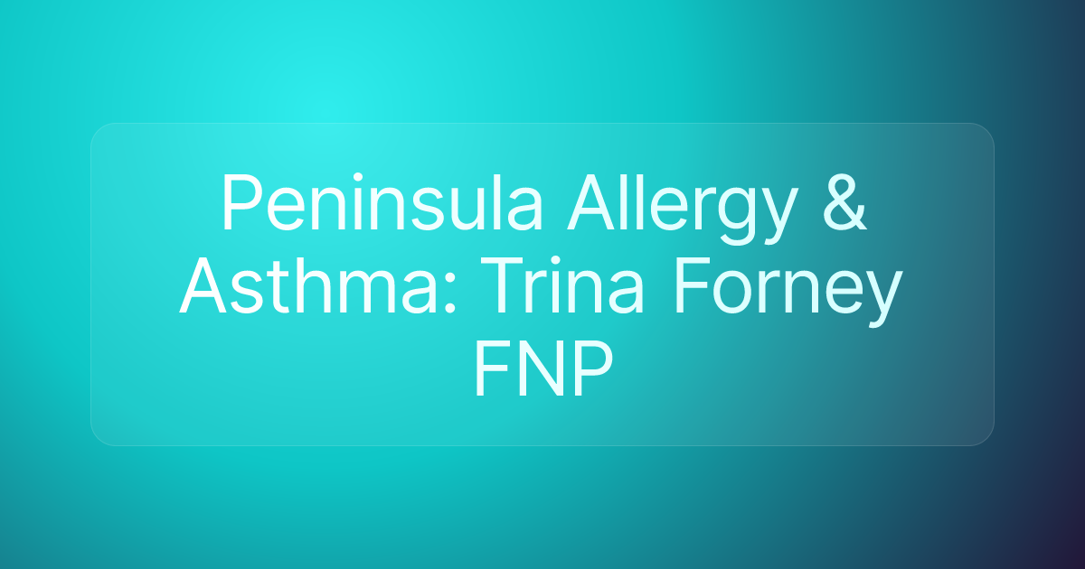 Peninsula Allergy & Asthma: Trina Forney FNP