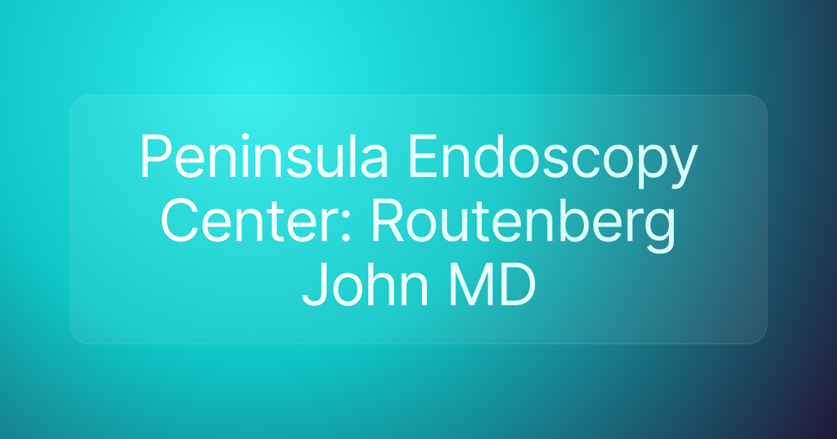 Peninsula Endoscopy Center: Routenberg John MD
