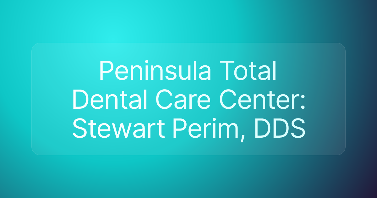 Peninsula Total Dental Care Center: Stewart Perim, DDS