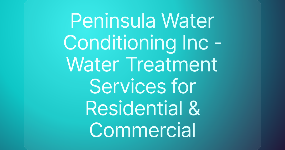Peninsula Water Conditioning Inc - Water Treatment Services for Residential & Commercial
