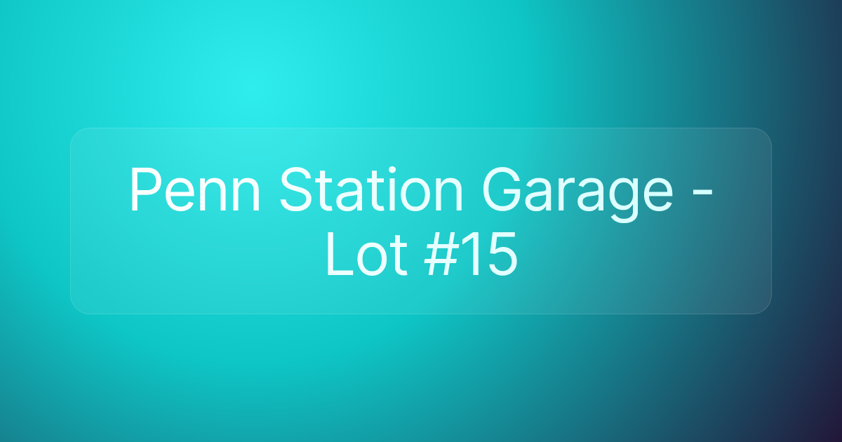 Penn Station Garage - Lot #15