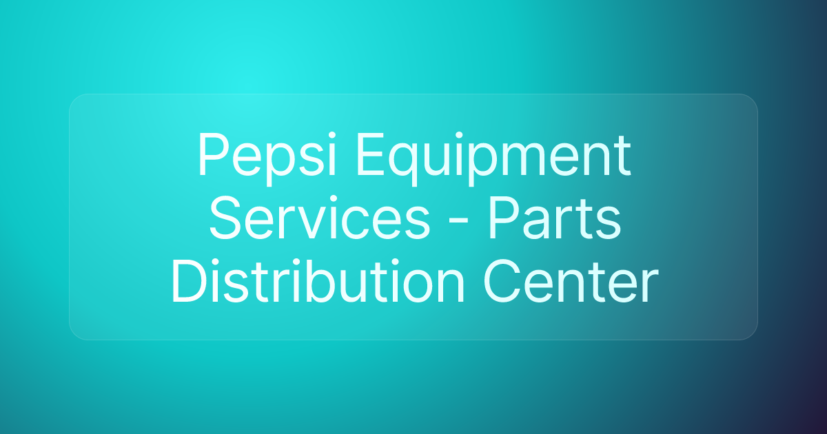 Pepsi Equipment Services - Parts Distribution Center