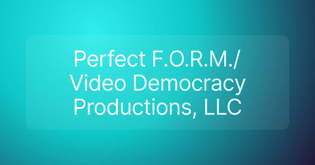 Perfect F.O.R.M./Video Democracy Productions, LLC