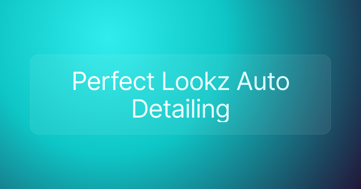 Perfect Lookz Auto Detailing