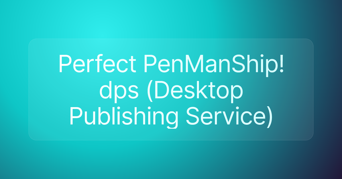 Perfect PenManShip! dps (Desktop Publishing Service)