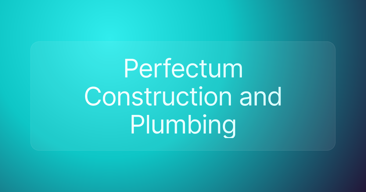 Perfectum Construction and Plumbing
