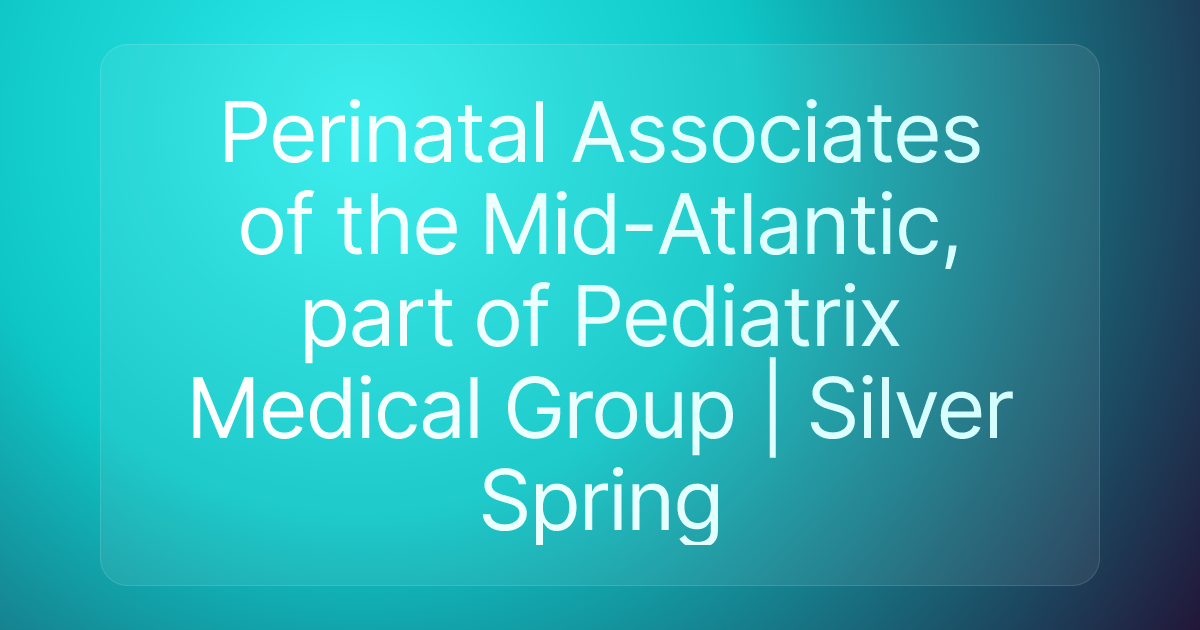 Perinatal Associates of the Mid-Atlantic, part of Pediatrix Medical Group | Silver Spring