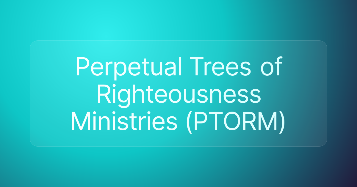 Perpetual Trees of Righteousness Ministries (PTORM)