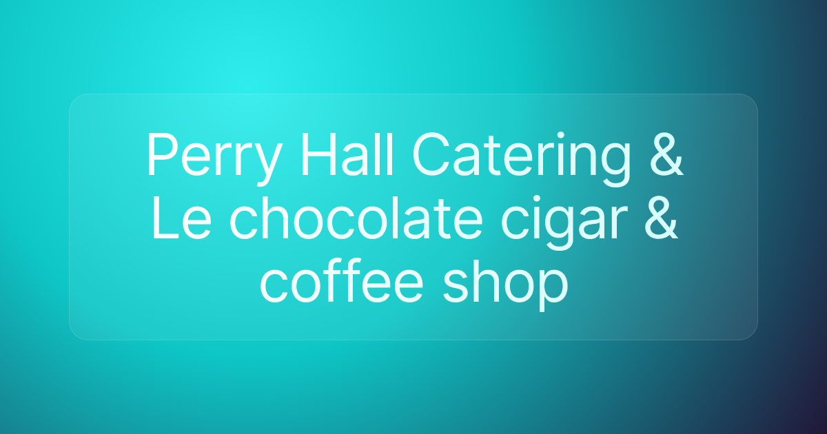 Perry Hall Catering & Le chocolate cigar & coffee shop