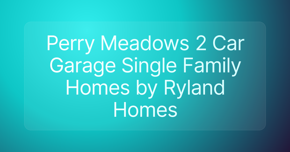 Perry Meadows 2 Car Garage Single Family Homes by Ryland Homes