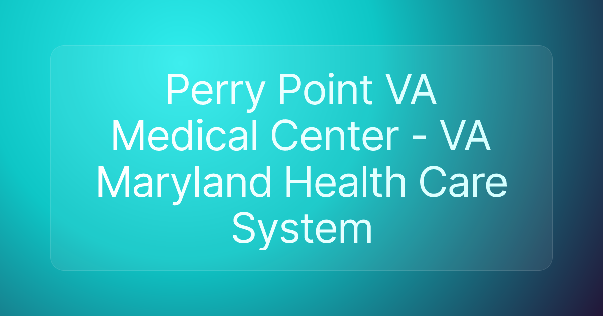 Perry Point VA Medical Center - VA Maryland Health Care System