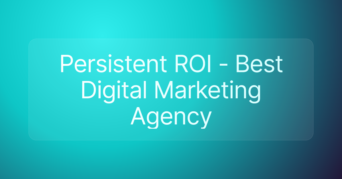 Persistent ROI - Best Digital Marketing Agency
