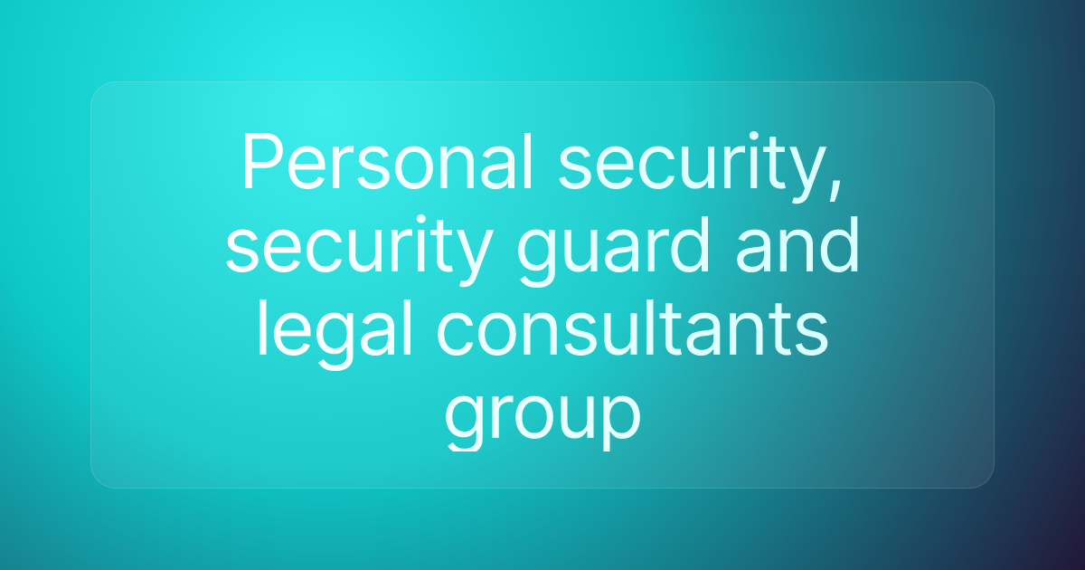 Personal security, security guard and legal consultants group