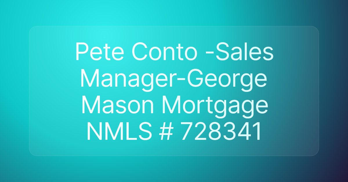 Pete Conto -Sales Manager-George Mason Mortgage NMLS # 728341