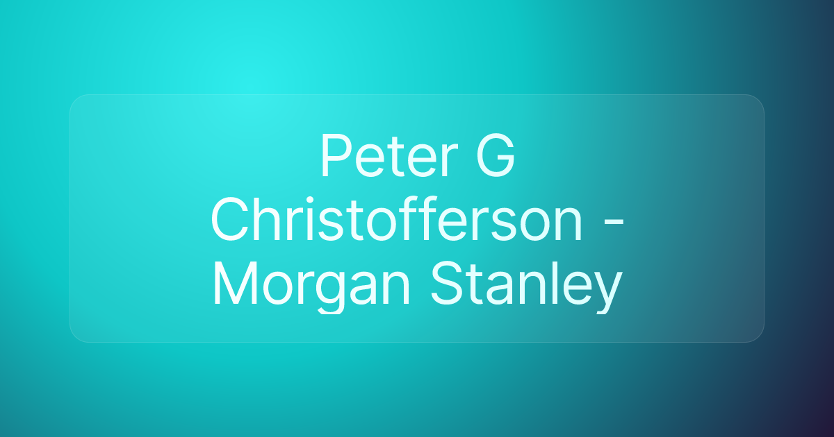 Peter G Christofferson - Morgan Stanley