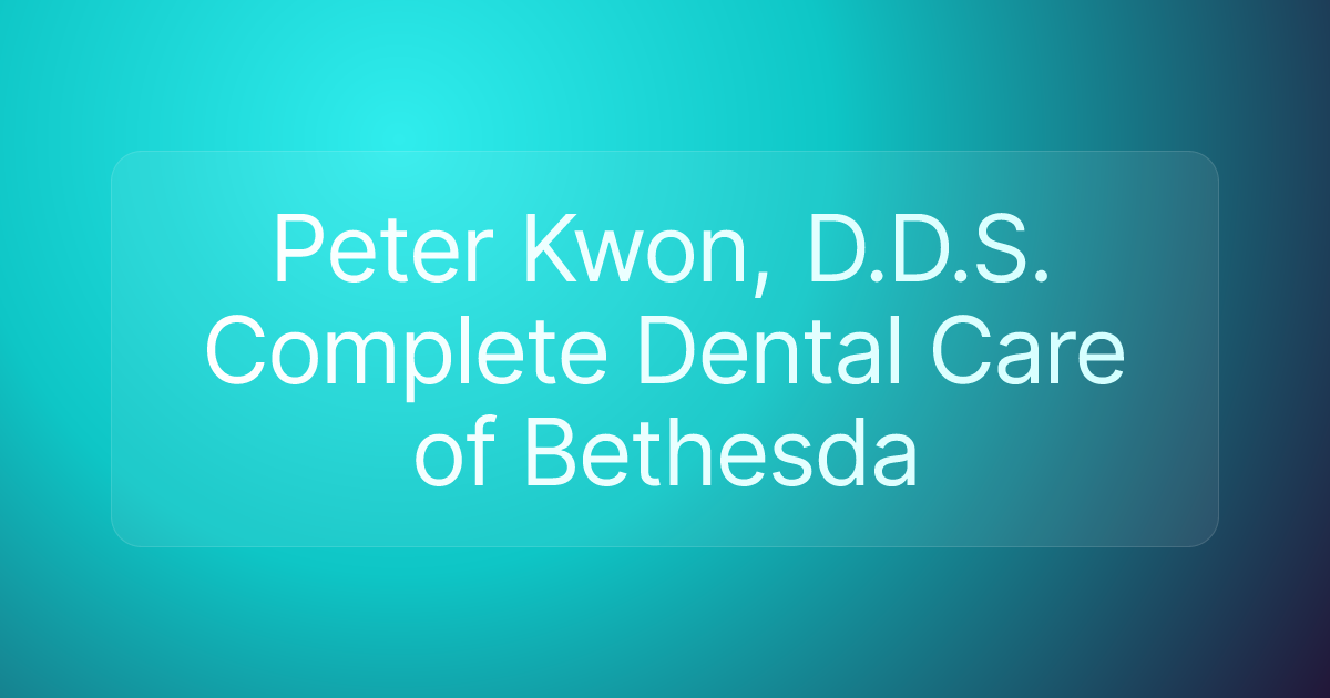Peter Kwon, D.D.S. Complete Dental Care of Bethesda