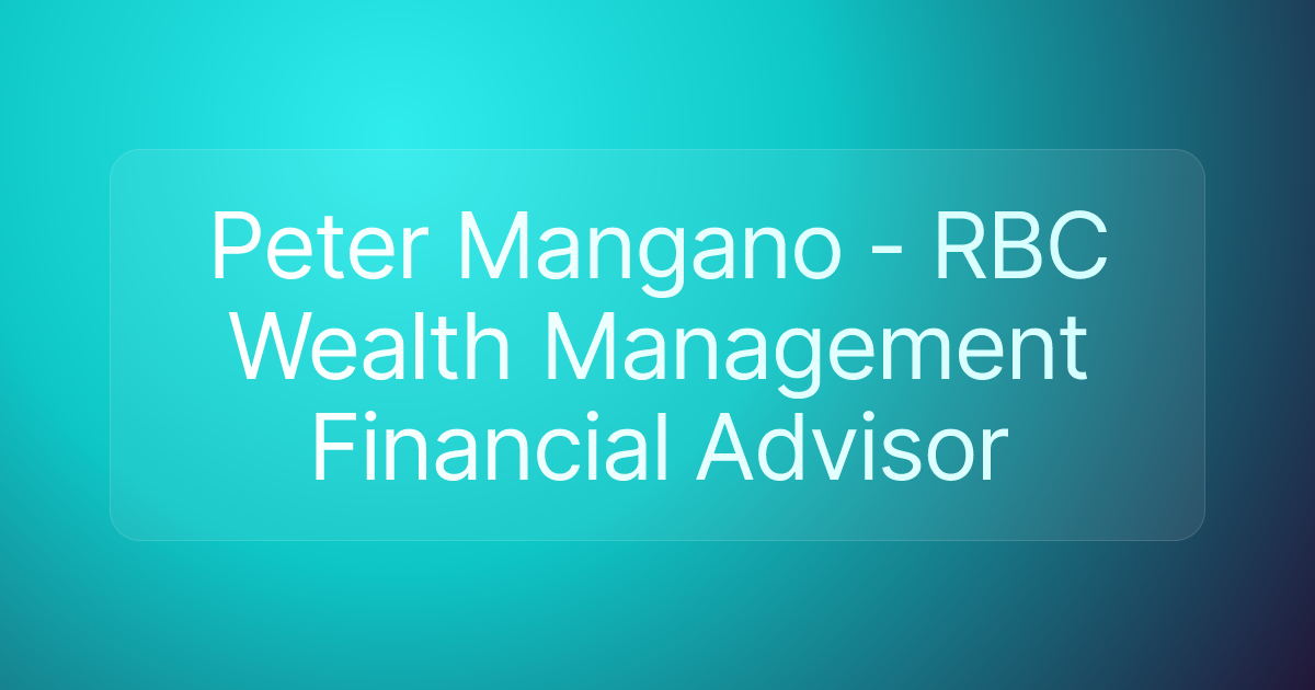 Peter Mangano - RBC Wealth Management Financial Advisor