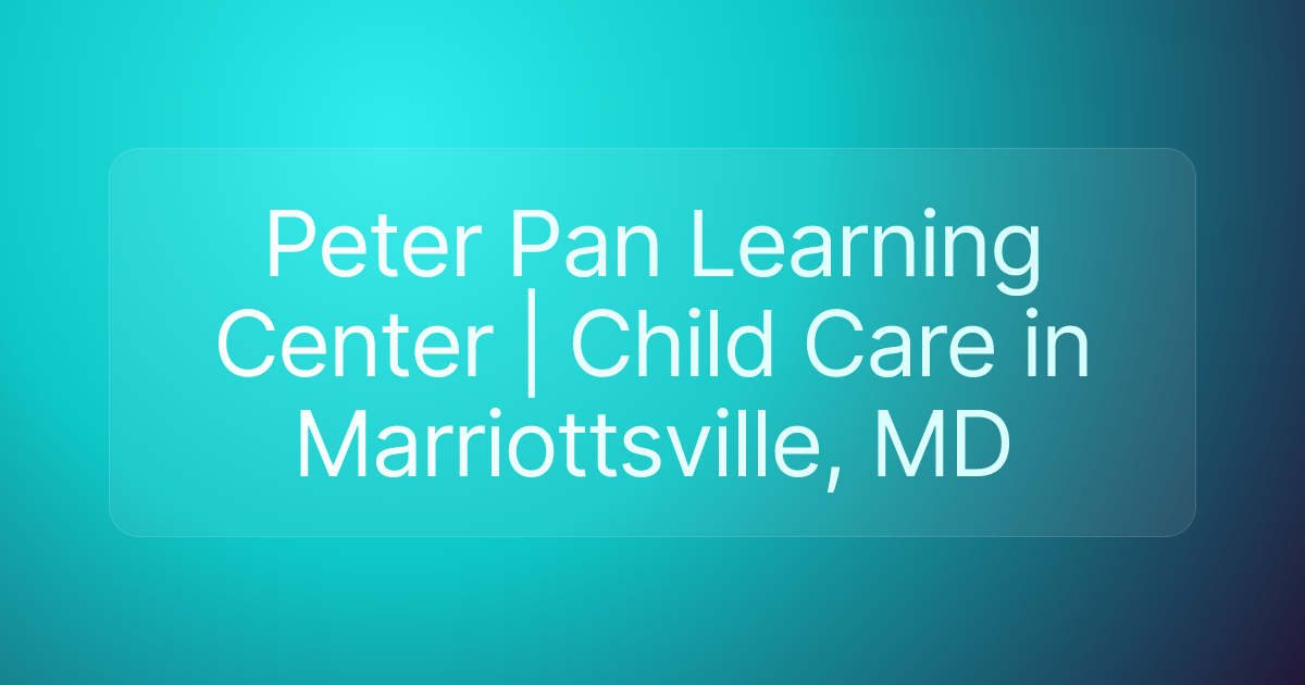 Peter Pan Learning Center | Child Care in Marriottsville, MD