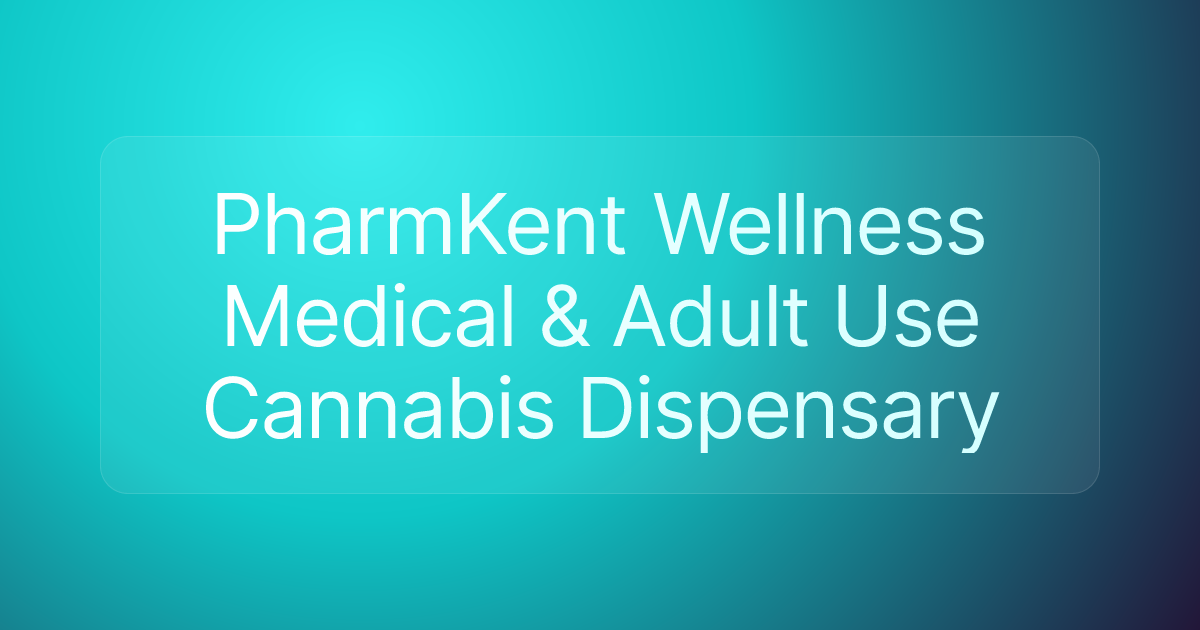 PharmKent Wellness Medical & Adult Use Cannabis Dispensary