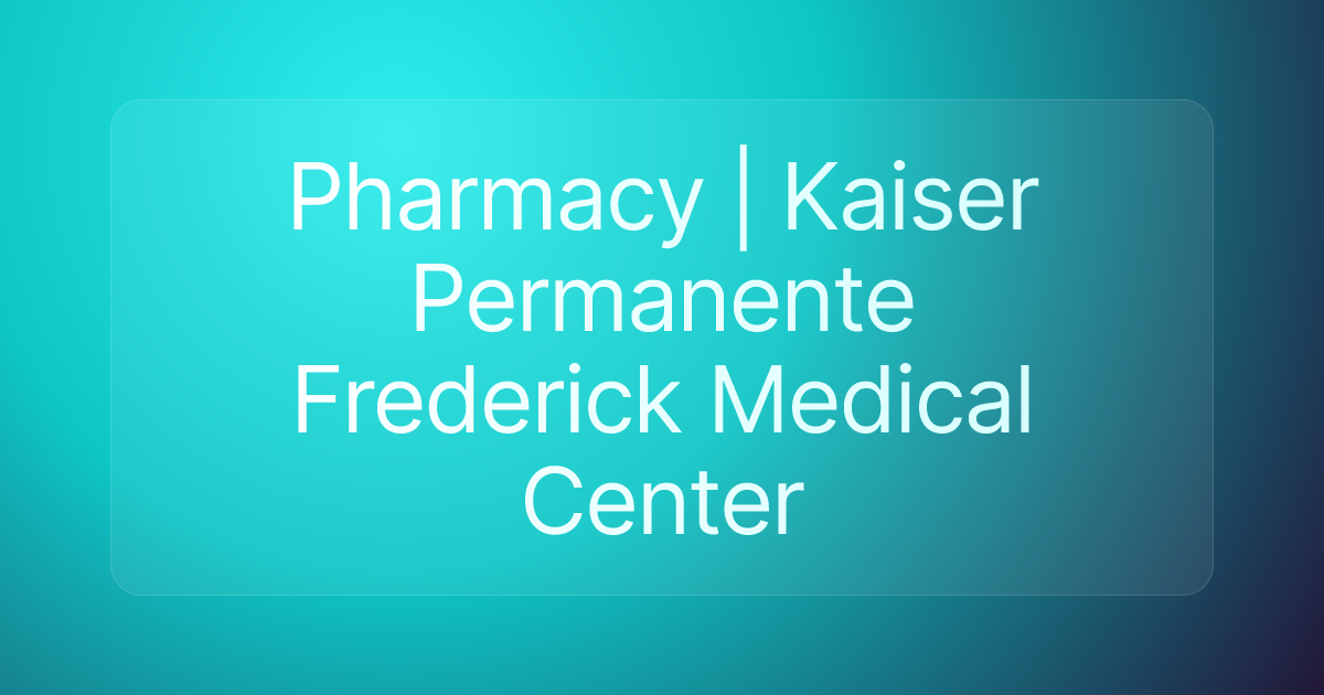 Pharmacy | Kaiser Permanente Frederick Medical Center
