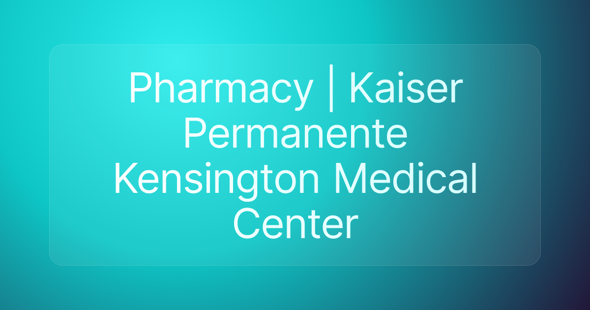 Pharmacy | Kaiser Permanente Kensington Medical Center