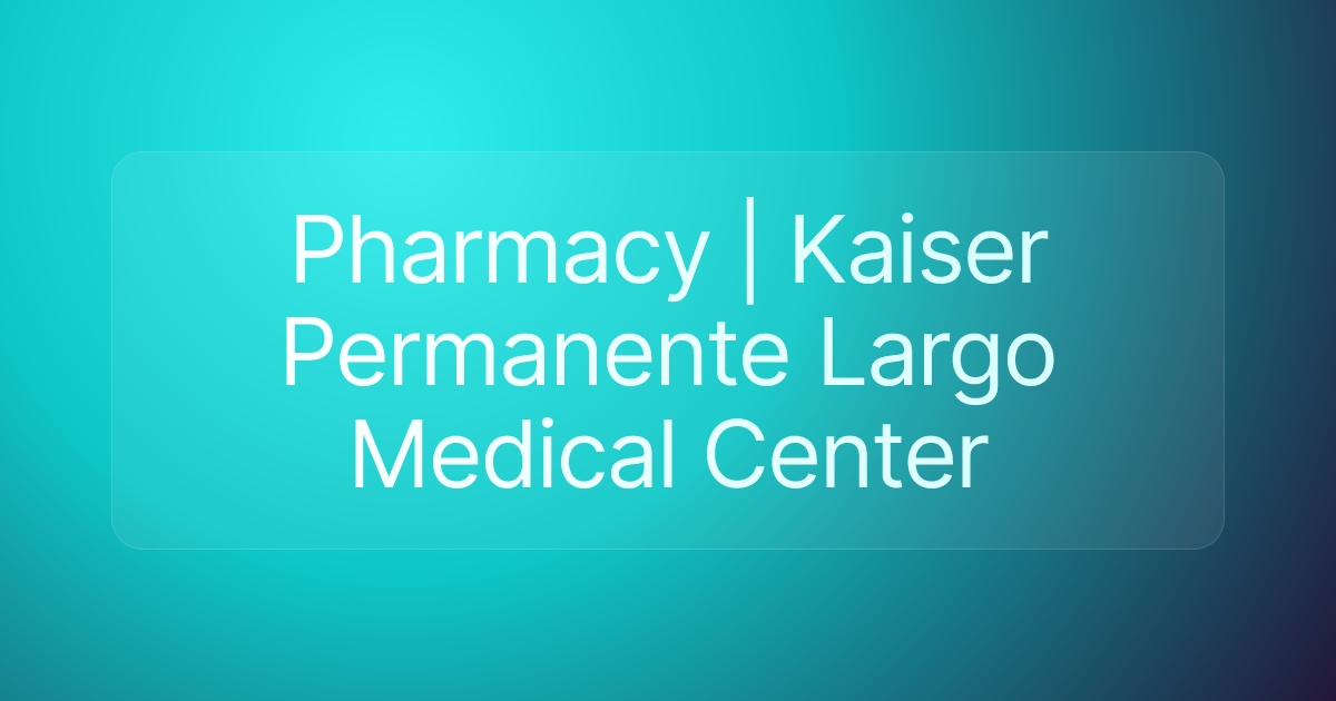 Pharmacy | Kaiser Permanente Largo Medical Center