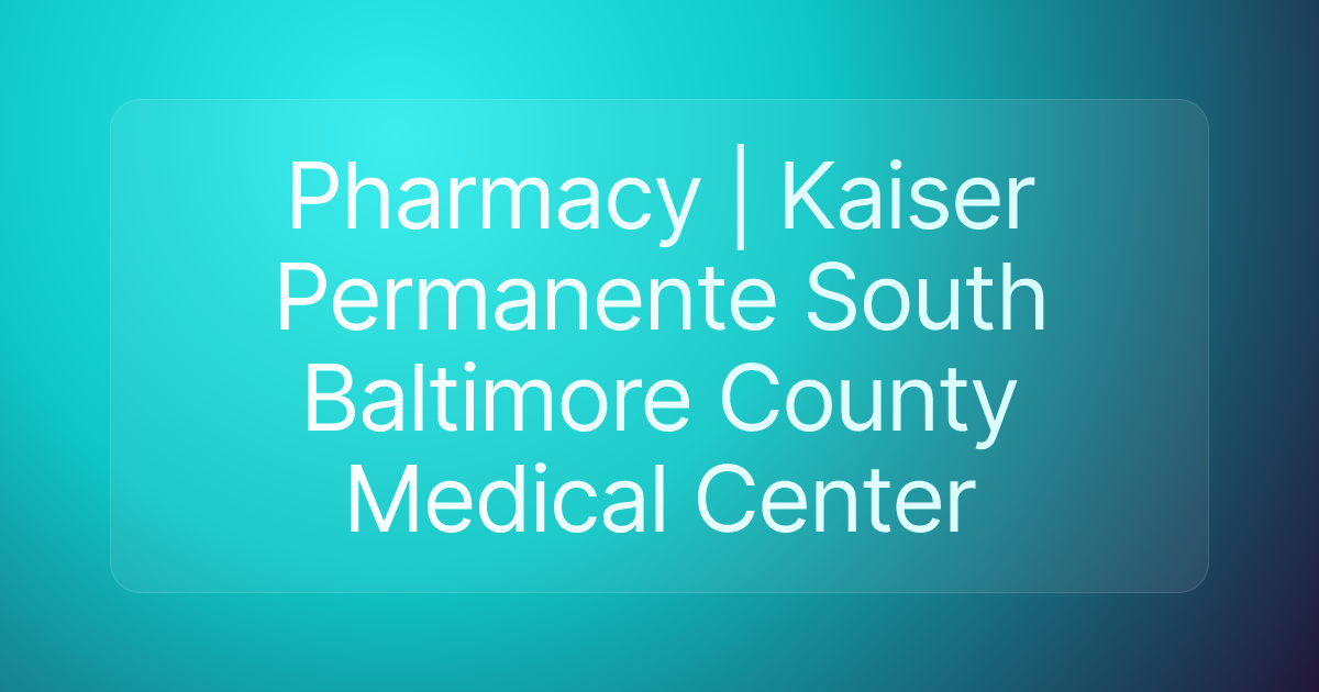 Pharmacy | Kaiser Permanente South Baltimore County Medical Center
