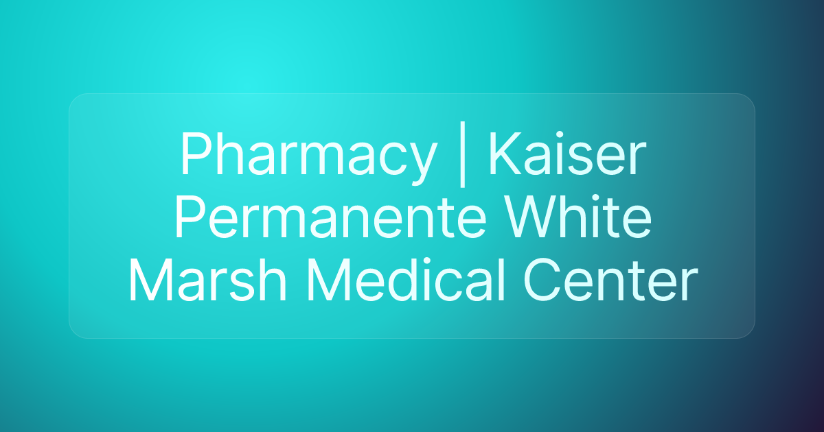 Pharmacy | Kaiser Permanente White Marsh Medical Center