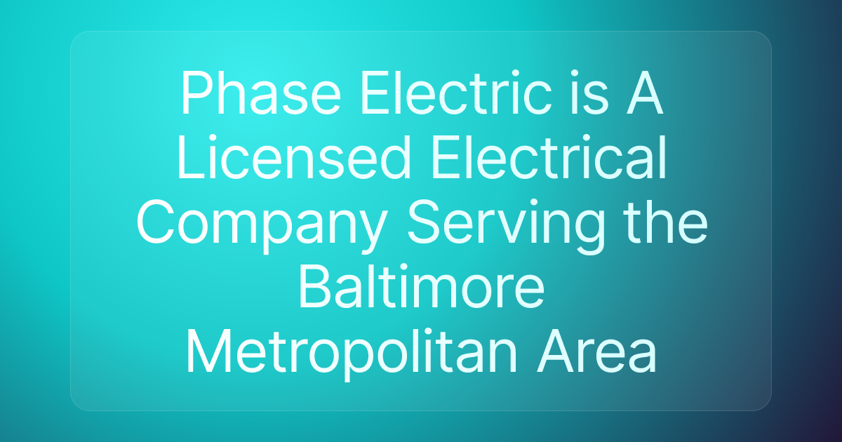 Phase Electric is A Licensed Electrical Company Serving the Baltimore Metropolitan Area