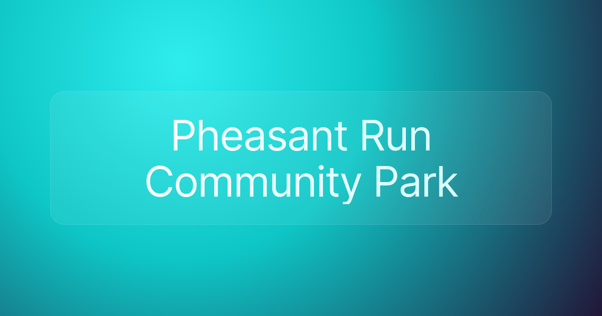 Pheasant Run Community Park