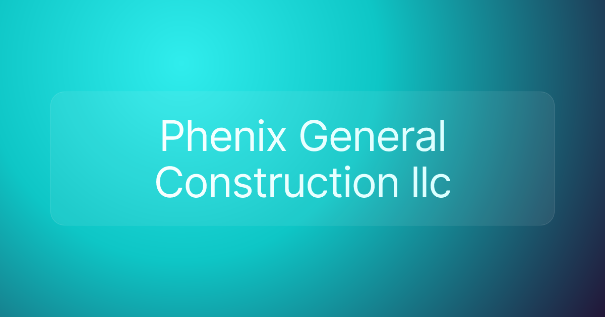 Phenix General Construction llc