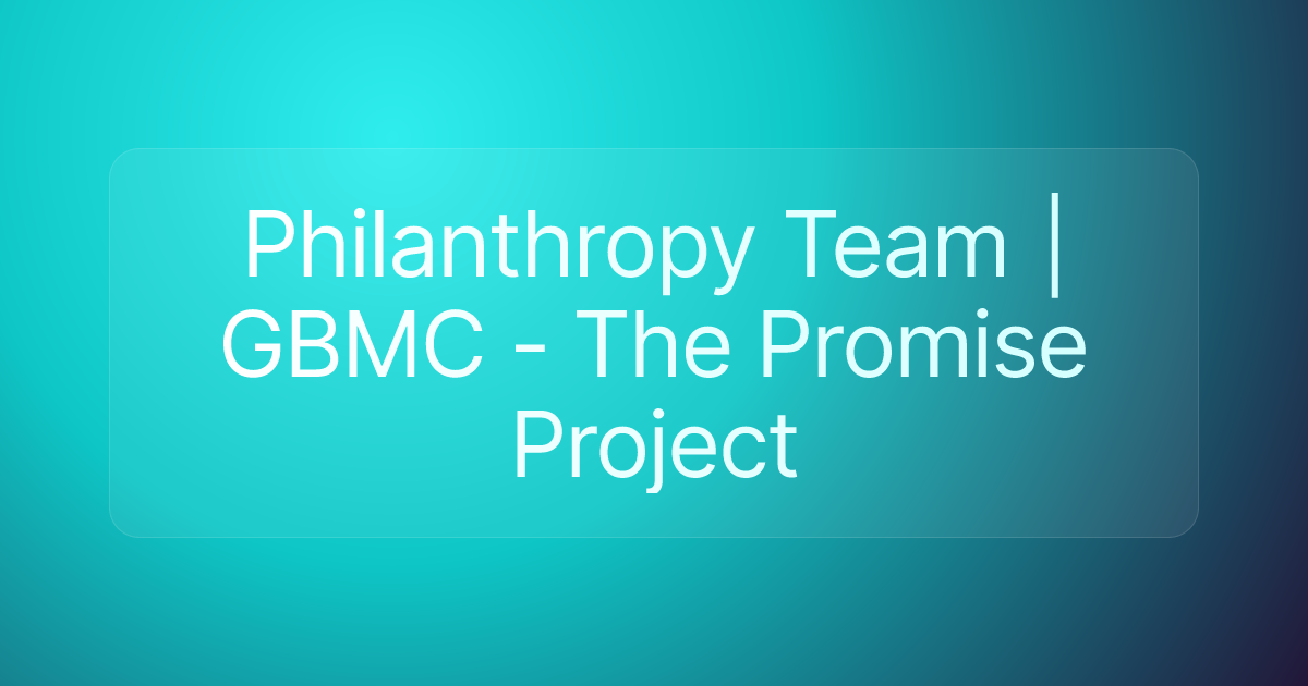 Philanthropy Team | GBMC - The Promise Project