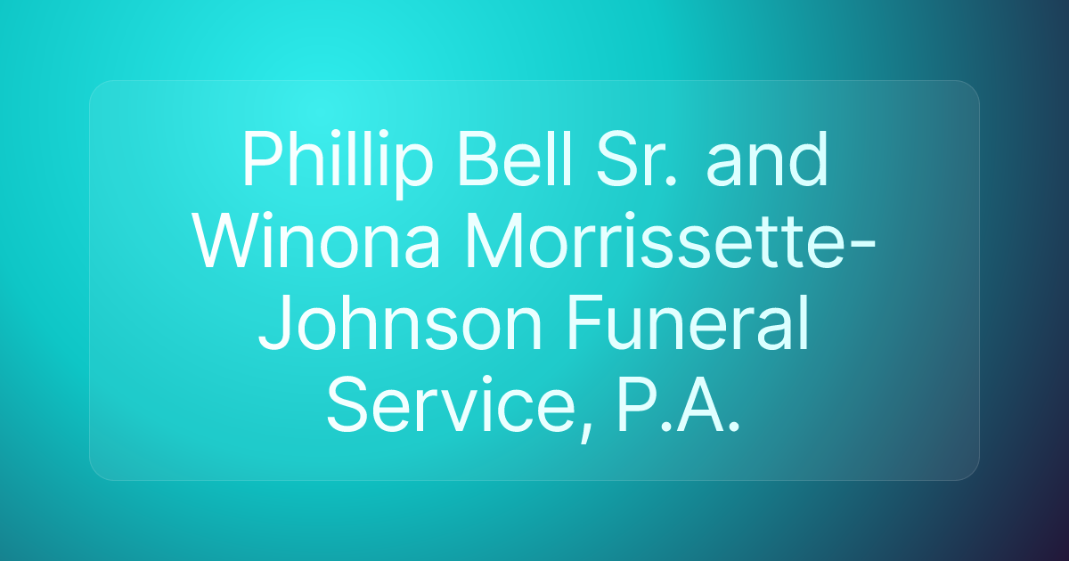 Phillip Bell Sr. and Winona Morrissette-Johnson Funeral Service, P.A.