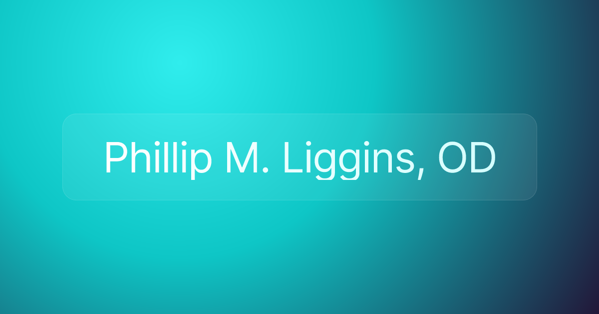 Phillip M. Liggins, OD