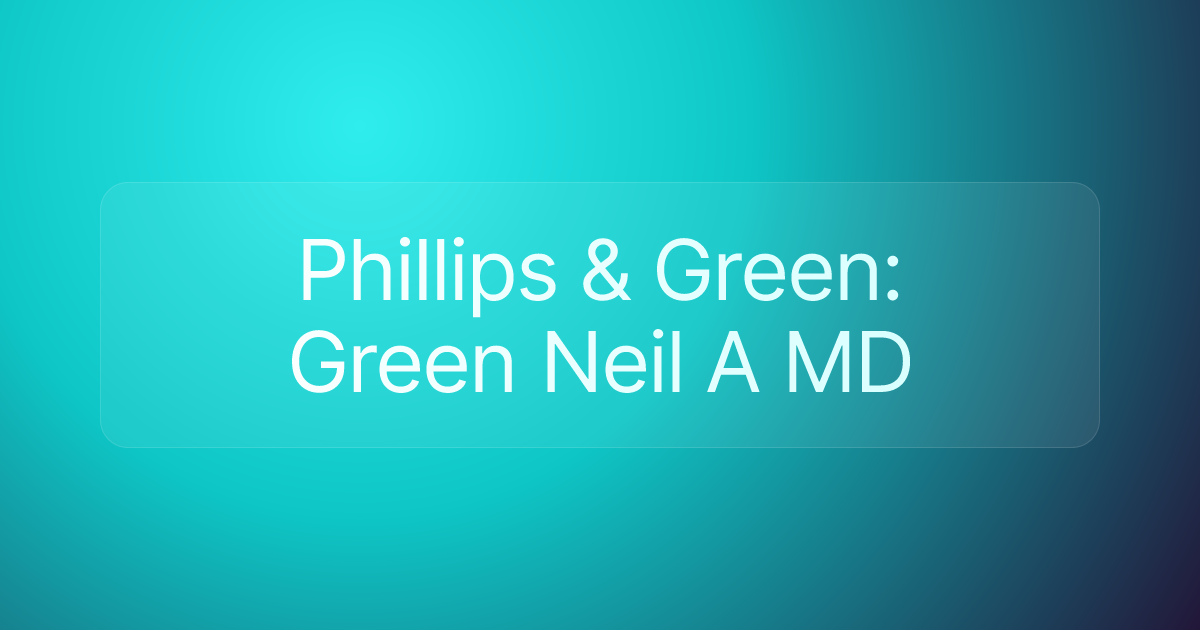 Phillips & Green: Green Neil A MD