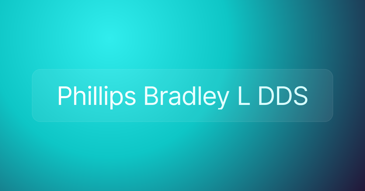 Phillips Bradley L DDS