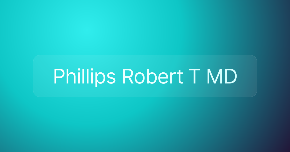 Phillips Robert T MD