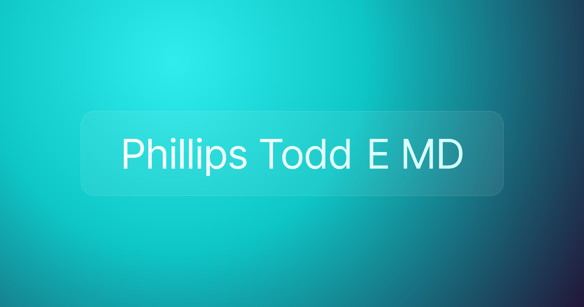 Phillips Todd E MD