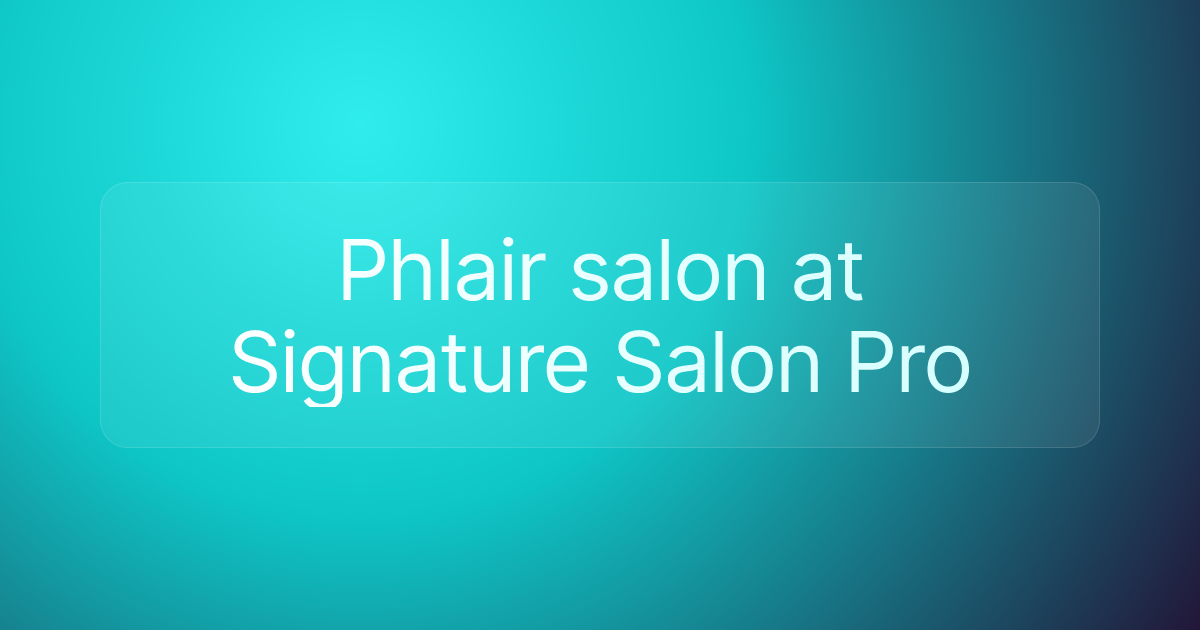 Phlair salon at Signature Salon Pro