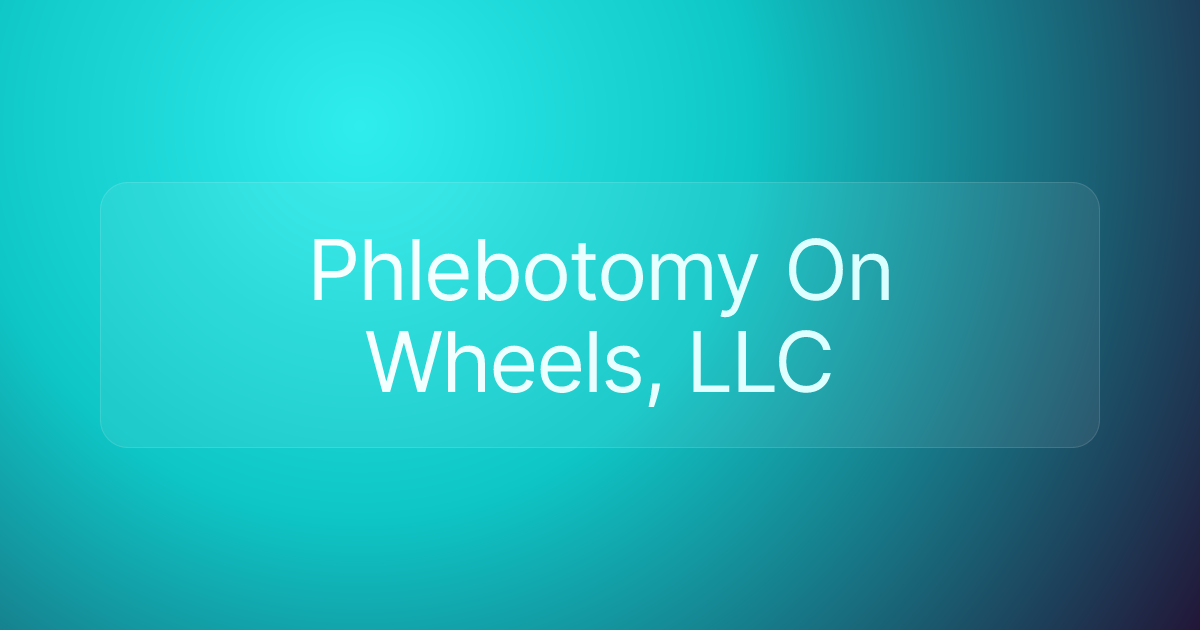 Phlebotomy On Wheels, LLC