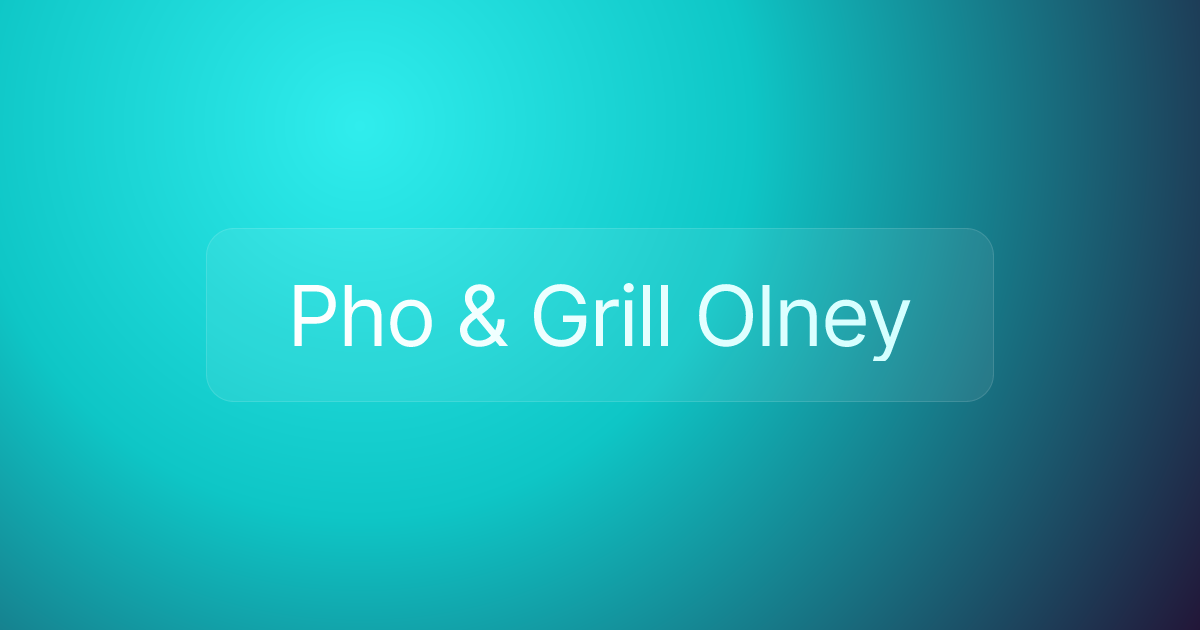 Pho & Grill Olney